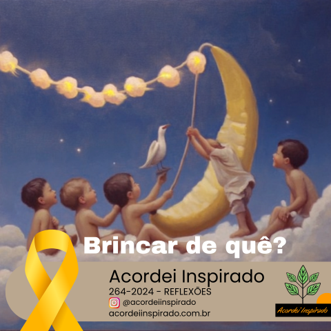Acordei Inspirado 264/2024 - Brincar de quê?