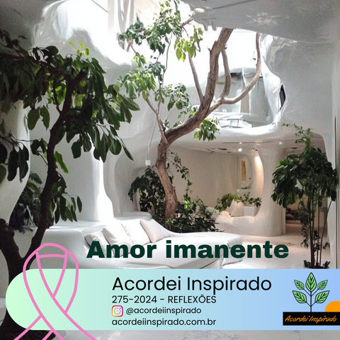 Acordei Inspirado 275/2024 - Amor imanente