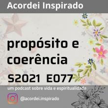 propósito e coerência - s2021e077