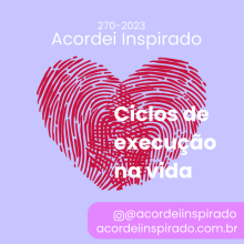 Acordei Inspirado 270/2023 - Ciclos de execução na vida