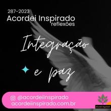 Acordei Inspirado 288/2023 - Integração e paz
