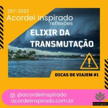 Acordei Inspirado 297/2023 - elixir da transmutação