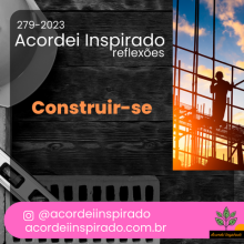 Acordei Inspirado 279/2023 - Construir-se