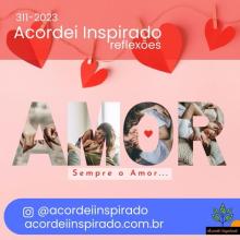 Acordei Inspirado 311/2023 - Sempre o amor...