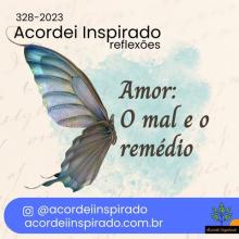 Acordei Inspirado 328/2027 - Amor: O mal e o remédio