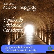 332/2023 - Significado existencial consciente - Significado existencial consciente