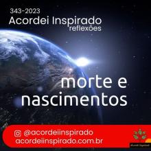 Acordei Inspirado 343/2023 - Morte e nascimentos