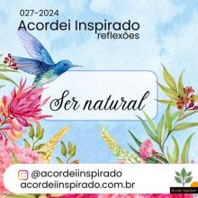 Acordei Inspirado 027/2024 - Ser natural