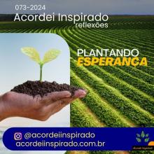 Acordei Inspirado 073/2024 - Plantando esperança