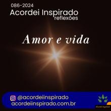Acordei Inspirado 086/2024 - Amor e vida