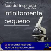 Acordei Inspirado 091/2024 - Infinitamente pequeno