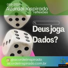 Acordei Inspirado 093/2024 - Deus joga dados?