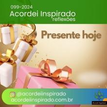 Acordei Inspirado 099/2024 - Presente hoje