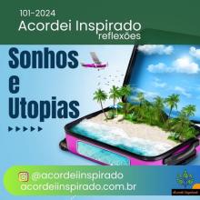 Acordei Inspirado 101/2024 - Sonhos e utopias