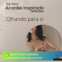 Acordei Inspirado 103/2024 - Olhando para si