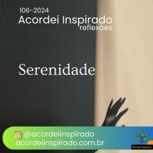 Acordei Inspirado 106/2024 - Serenidade