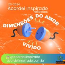 Acordei Inspirado 121/2024 - Dimensões do amor vivido