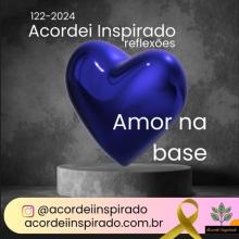 Acordei Inspirado 122/2024 - Amor na base