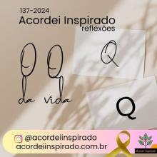 Acordei Inspirado 137/2024 - O Q da vida
