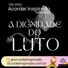 Acordei Inspirado 139/2024 - A dignidade do luto