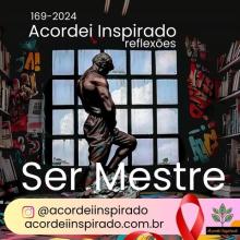 Acordei Inspirado 169/2024 - Ser mestre