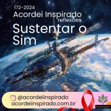 Acordei Inspirado 172/2024 - Sustentar o Sim