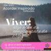 Acordei Inspirado 294/2023 - Viver: algo além da compreensão e da projeção