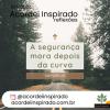 Acordei Inspirado 017/2024 - A segurança mora depois da curva
