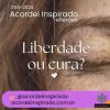 Acordei Inspirado 054/2024 - Liberdade ou cura?