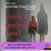 Acordei Inspirado 055/2024 - Você é realmente livre?