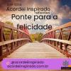 Acordei Inspirado 038/2024 - Ponte para a felicidade