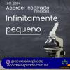 Acordei Inspirado 091/2024 - Infinitamente pequeno