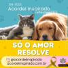 Acordei Inspirado 128/2024 - Só o amor resolve