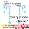 Acordei Inspirado 153/2024 - Por que não choras?