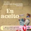 Acordei Inspirado 165/2024 - Eu aceito
