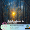 Acordei Inspirado 291/2024 - Catalisadores da felicidade